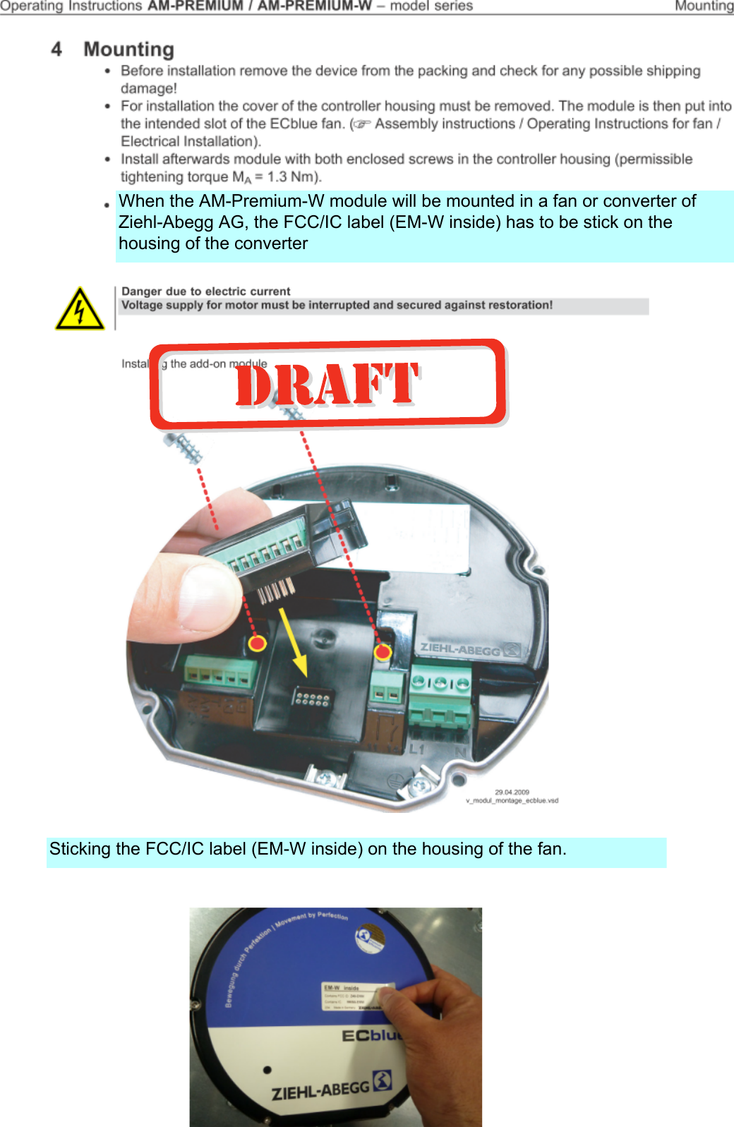 When the AM-PREMIUM-W will be mounted in a fan or an converter of Ziehl-Abegg AG, the FCC/IC label (EM-W inside) has to be stick on the housing of the fan or converter.Sticking the FCC/IC label (EM-W inside) on the housing of the fan. Sticking the FCC/IC label (EM-W inside) on the housing of the fan.When the AM-Premium-W module will be mounted in a fan or converter of Ziehl-Abegg AG, the FCC/IC label (EM-W inside) has to be stick on the housing of the converter