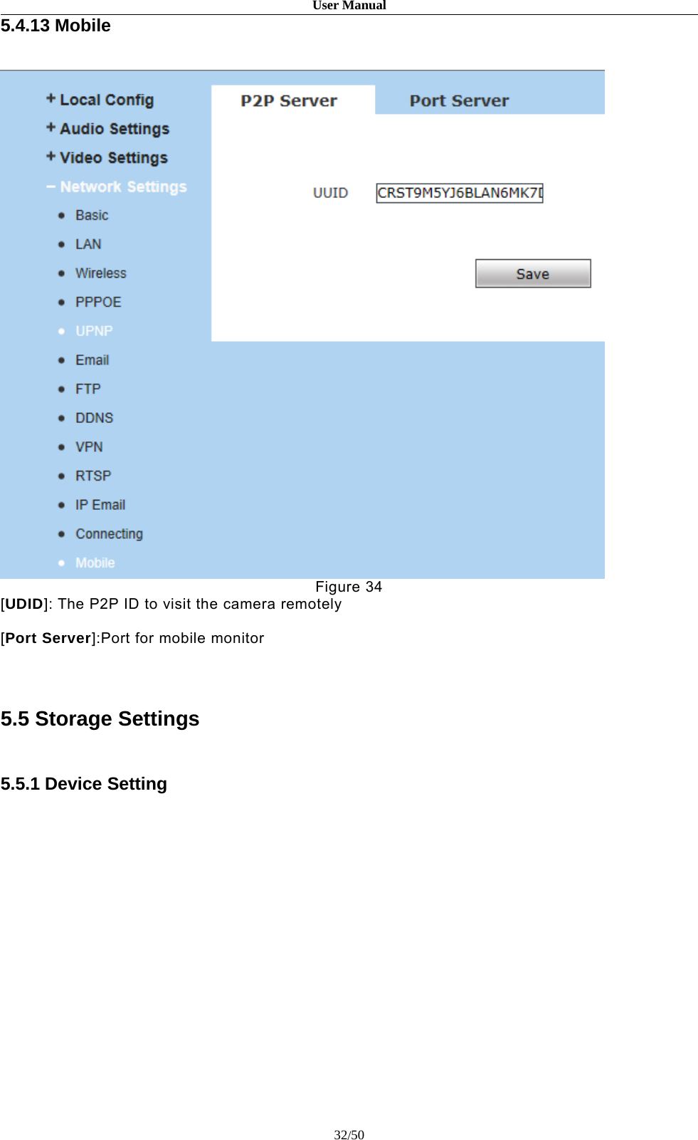 User Manual32/505.4.13 MobileFigure 34[UDID]: The P2P ID to visit the camera remotely[Port Server]:Port for mobile monitor5.5 Storage Settings5.5.1 Device Setting