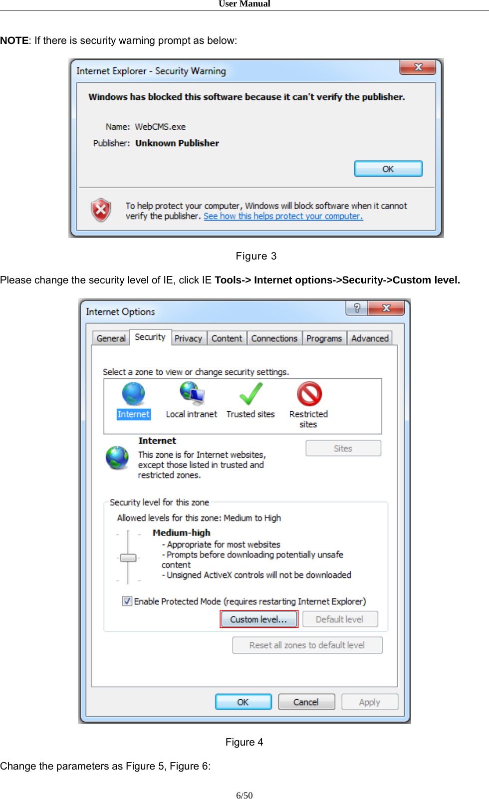 User Manual6/50NOTE:Ifthereissecuritywarningpromptasbelow:Figure 3Please change the security level of IE, click IE Tools-&gt; Internet options-&gt;Security-&gt;Custom level.Figure 4Change the parameters as Figure 5, Figure 6: