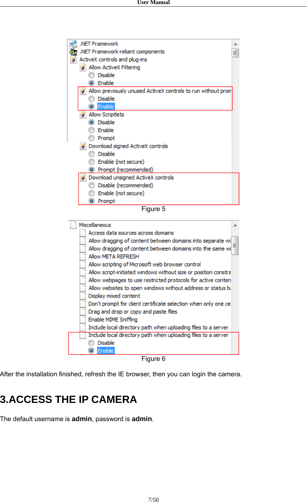 User Manual7/50Figure 5Figure 6After the installation finished, refresh the IE browser, then you can login the camera.3.ACCESS THE IP CAMERAThe default username is admin,passwordisadmin.