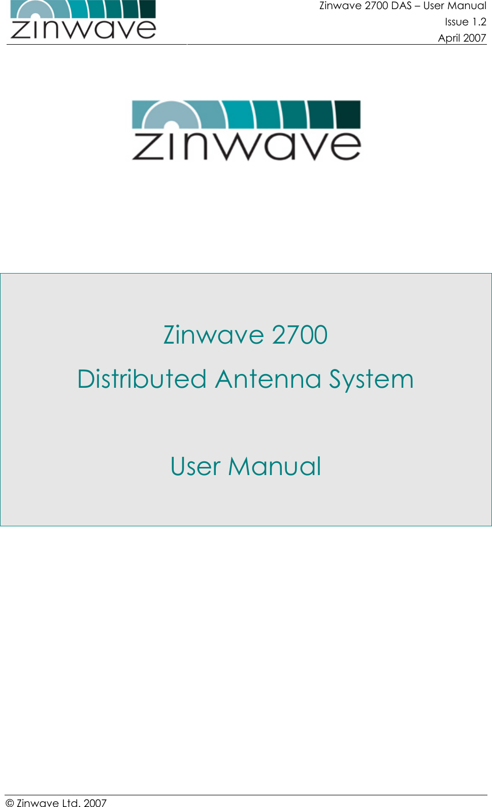 Zinwave 2700 DAS – User Manual Issue 1.2  April 2007  © Zinwave Ltd. 2007               Zinwave 2700 Distributed Antenna System  User Manual      