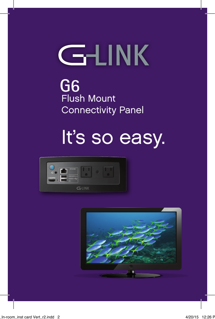 Flush Mount  Connectivity PanelIt’s so easy.G6G6_In-room_inst card Vert_r2.indd   2 4/20/15   12:26 PM