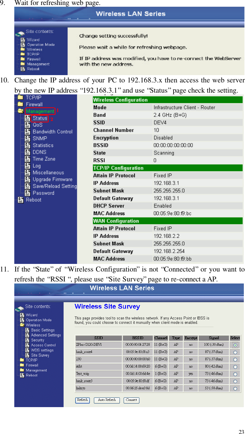  23 9.  Wait for refreshing web page.  10.  Change the IP address of your PC to 192.168.3.x then access the web server by the new IP address “192.168.3.1” and use “Status” page check the setting.  11.  If the “State” of  “Wireless Configuration” is not “Connected” or you want to refresh the “RSSI “, please use “Site Survey” page to re-connect a AP.  