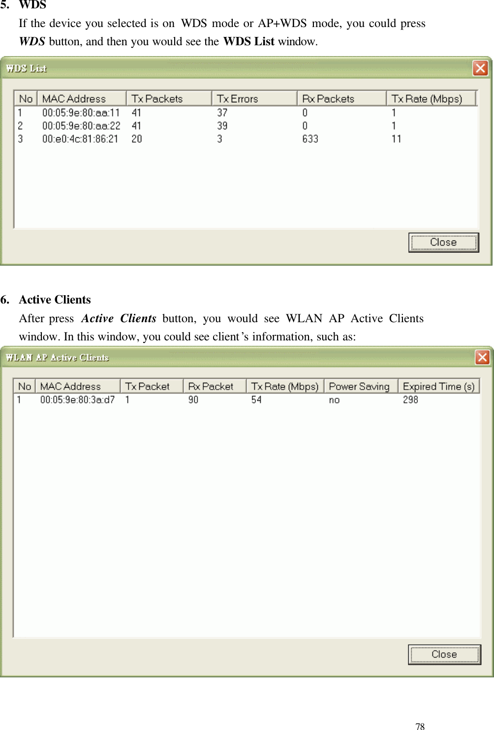  78 5.  WDS If the device you selected is on  WDS mode or AP+WDS mode, you could press WDS button, and then you would see the WDS List window.   6.  Active Clients After press  Active Clients button, you would see WLAN AP Active Clients window. In this window, you could see client’s information, such as:   