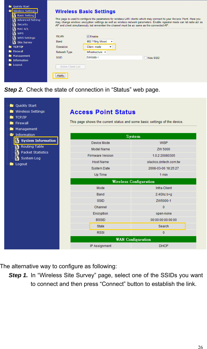  26 Step 2.  Check the state of connection in “Status” web page.   The alternative way to configure as following: Step 1.  In “Wireless Site Survey” page, select one of the SSIDs you want to connect and then press “Connect” button to establish the link. 