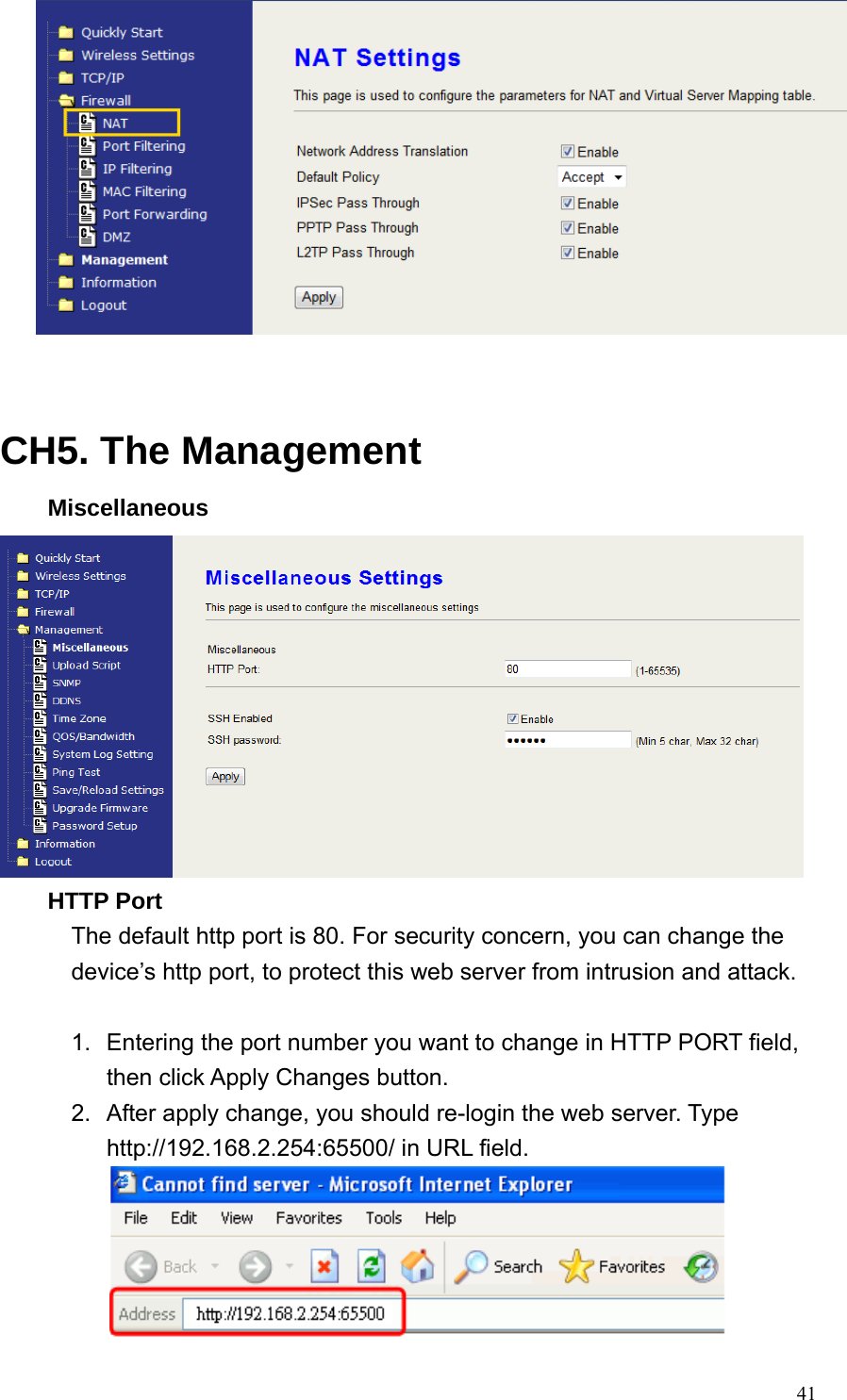  41   CH5. The Management Miscellaneous  HTTP Port The default http port is 80. For security concern, you can change the device’s http port, to protect this web server from intrusion and attack.    1.  Entering the port number you want to change in HTTP PORT field, then click Apply Changes button.   2.  After apply change, you should re-login the web server. Type http://192.168.2.254:65500/ in URL field.     