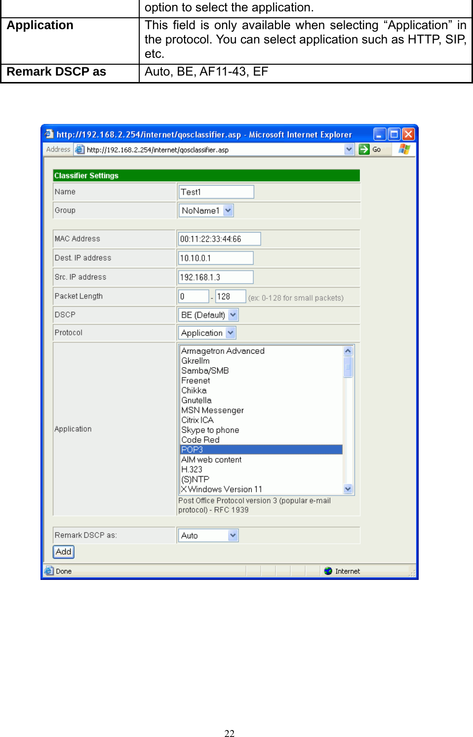  22option to select the application. Application  This field is only available when selecting “Application” in the protocol. You can select application such as HTTP, SIP, etc. Remark DSCP as  Auto, BE, AF11-43, EF           