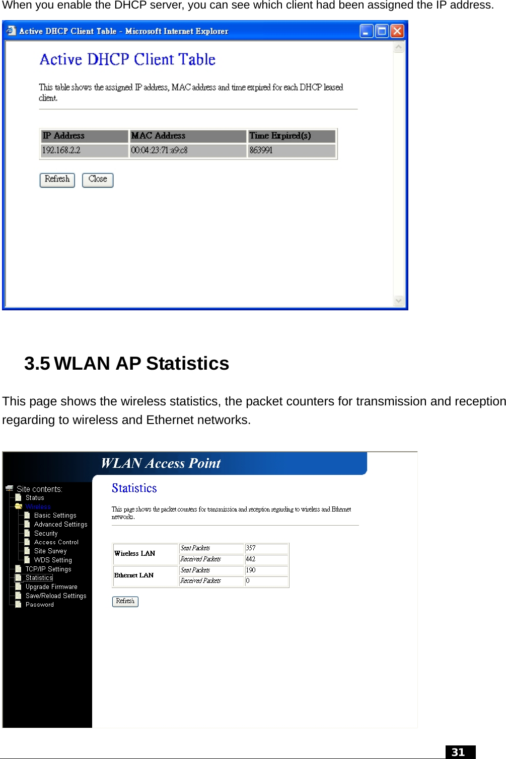 When you enable the DHCP server, you can see which client had been assigned the IP address.   3.5 WLAN AP Statistics This page shows the wireless statistics, the packet counters for transmission and reception regarding to wireless and Ethernet networks.     31  