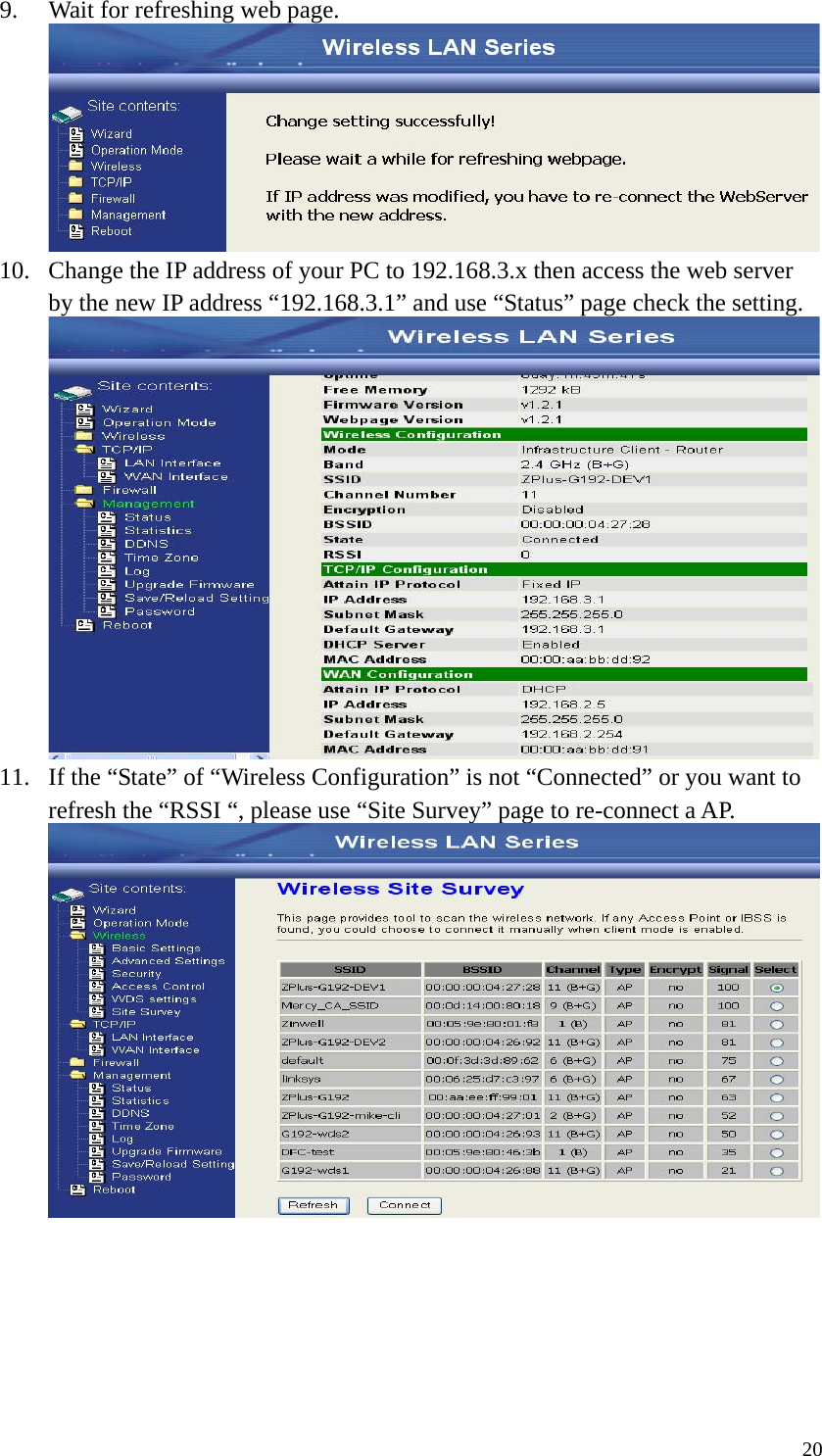  209. Wait for refreshing web page.  10. Change the IP address of your PC to 192.168.3.x then access the web server by the new IP address “192.168.3.1” and use “Status” page check the setting.  11. If the “State” of “Wireless Configuration” is not “Connected” or you want to refresh the “RSSI “, please use “Site Survey” page to re-connect a AP.  