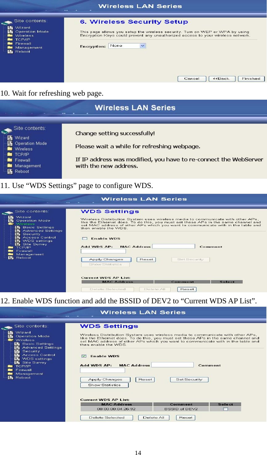  14 10. Wait for refreshing web page.  11. Use “WDS Settings” page to configure WDS.  12. Enable WDS function and add the BSSID of DEV2 to “Current WDS AP List”.   