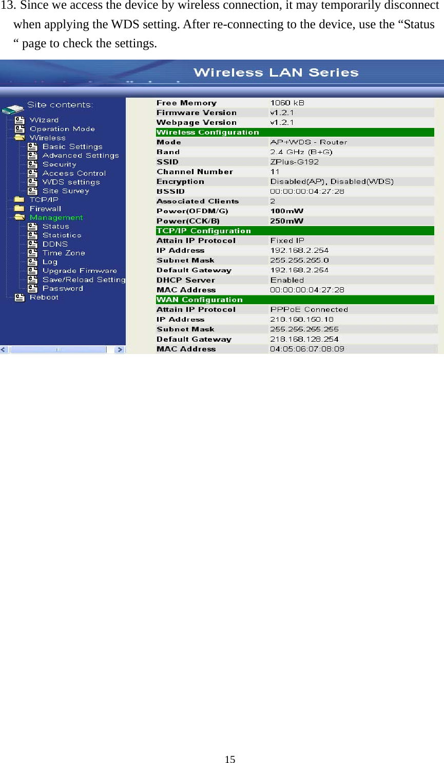  1513. Since we access the device by wireless connection, it may temporarily disconnect when applying the WDS setting. After re-connecting to the device, use the “Status “ page to check the settings.  