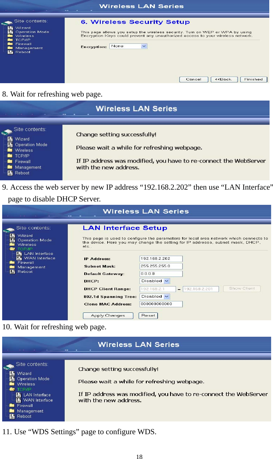  18 8. Wait for refreshing web page.  9. Access the web server by new IP address “192.168.2.202” then use “LAN Interface” page to disable DHCP Server.  10. Wait for refreshing web page.  11. Use “WDS Settings” page to configure WDS. 