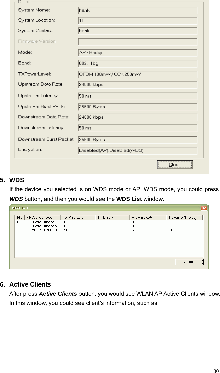  80 5. WDS If the device you selected is on WDS mode or AP+WDS mode, you could press WDS button, and then you would see the WDS List window.   6. Active Clients After press Active Clients button, you would see WLAN AP Active Clients window. In this window, you could see client’s information, such as: 