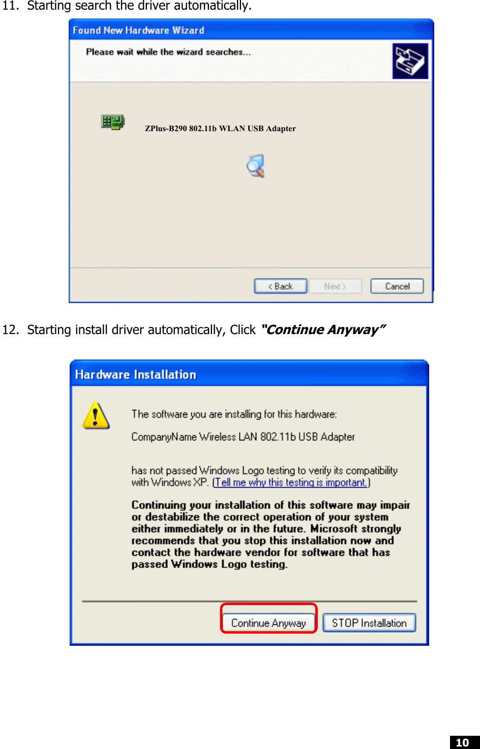  10   11.  Starting search the driver automatically.                    12.  Starting install driver automatically, Click “Continue Anyway”    ZPlus-B290 802.11b WLAN USB Adapter 