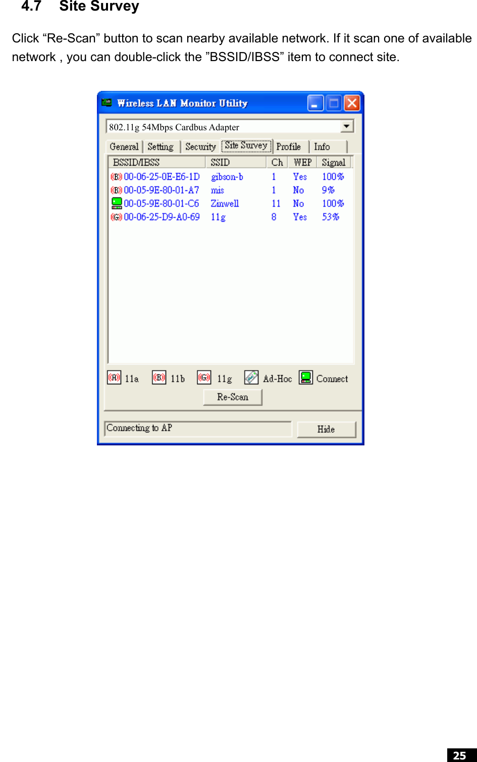  25  4.7 Site Survey Click “Re-Scan” button to scan nearby available network. If it scan one of available network , you can double-click the ”BSSID/IBSS” item to connect site.                     802.11g 54Mbps Cardbus Adapter 