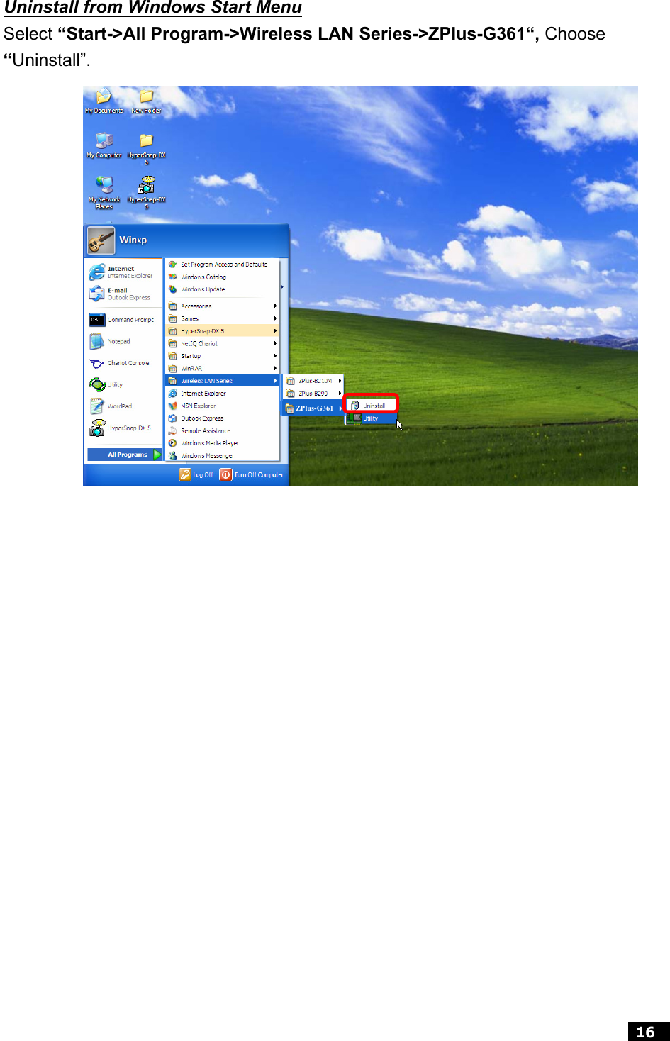  16   Uninstall from Windows Start Menu Select “Start-&gt;All Program-&gt;Wireless LAN Series-&gt;ZPlus-G361“, Choose “Uninstall”.  ZPlus-G361 