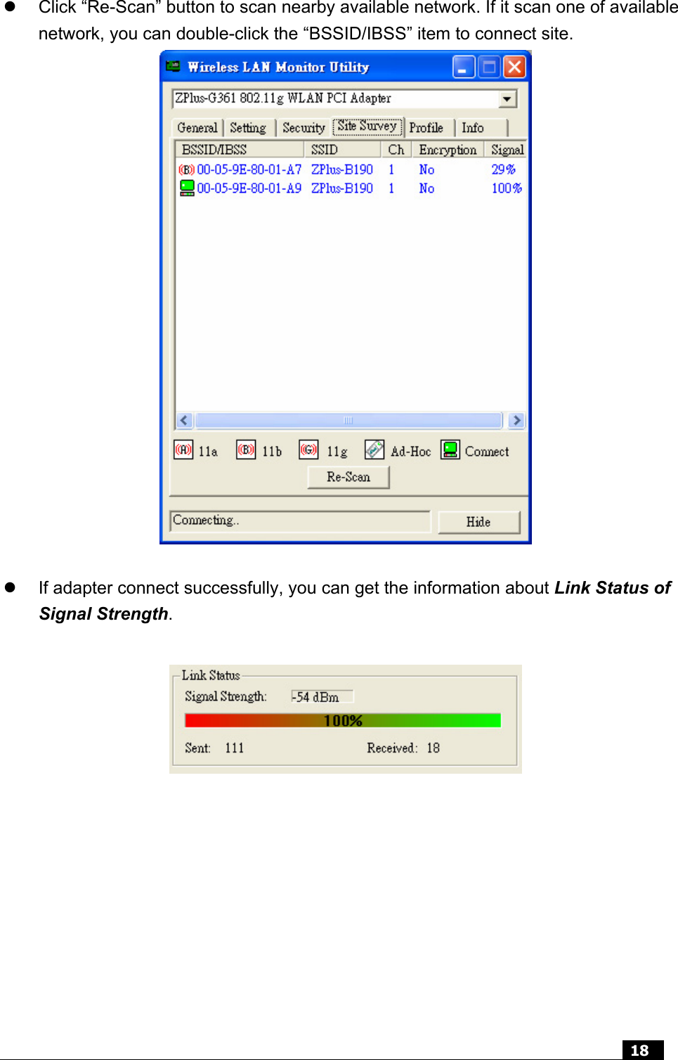  18  z  Click “Re-Scan” button to scan nearby available network. If it scan one of available network, you can double-click the “BSSID/IBSS” item to connect site.                             z  If adapter connect successfully, you can get the information about Link Status of Signal Strength.      