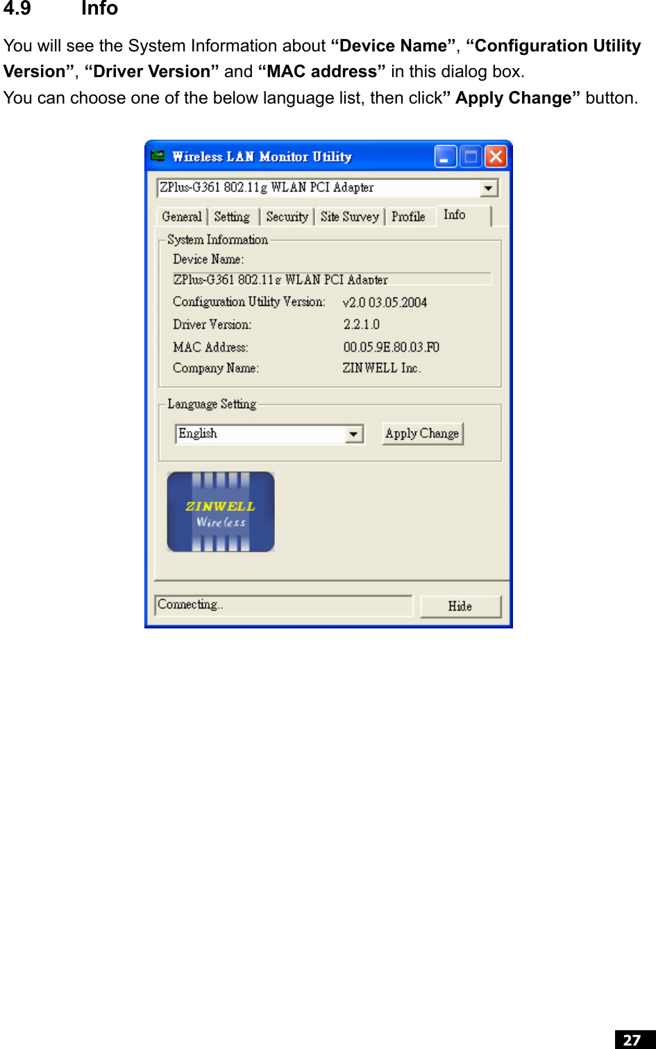  27  4.9 Info You will see the System Information about “Device Name”, “Configuration Utility Version”, “Driver Version” and “MAC address” in this dialog box. You can choose one of the below language list, then click” Apply Change” button.          