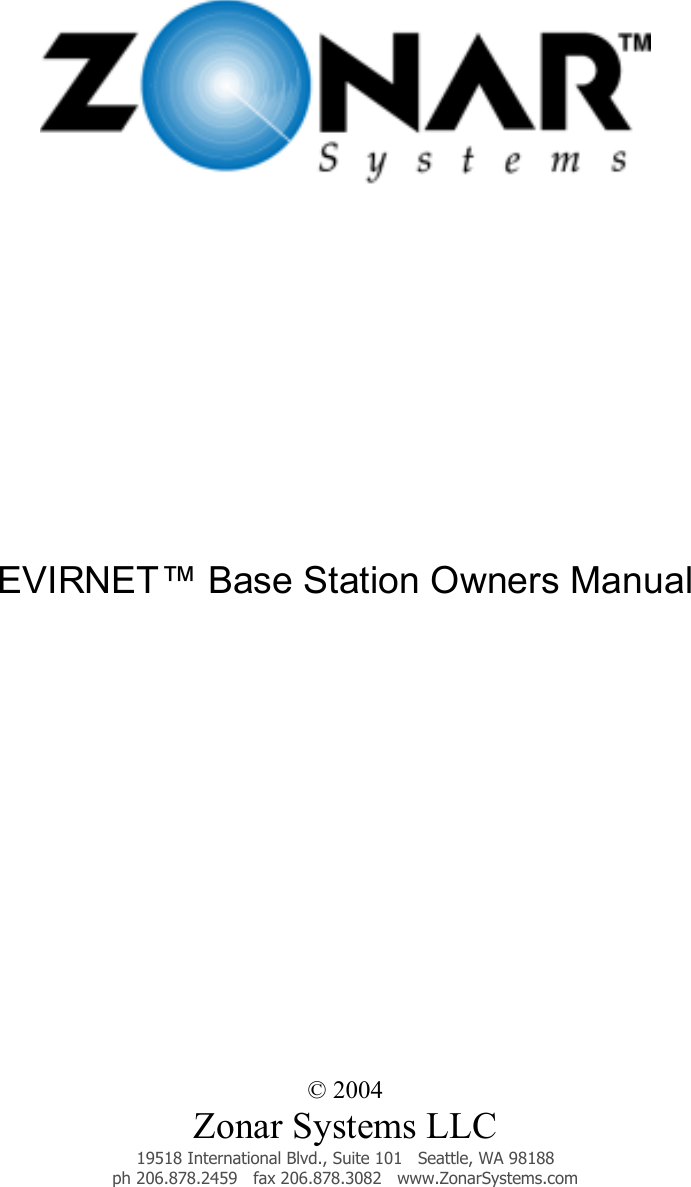                  EVIRNET™ Base Station Owners Manual             © 2004 Zonar Systems LLC 19518 International Blvd., Suite 101   Seattle, WA 98188 ph 206.878.2459   fax 206.878.3082   www.ZonarSystems.com 
