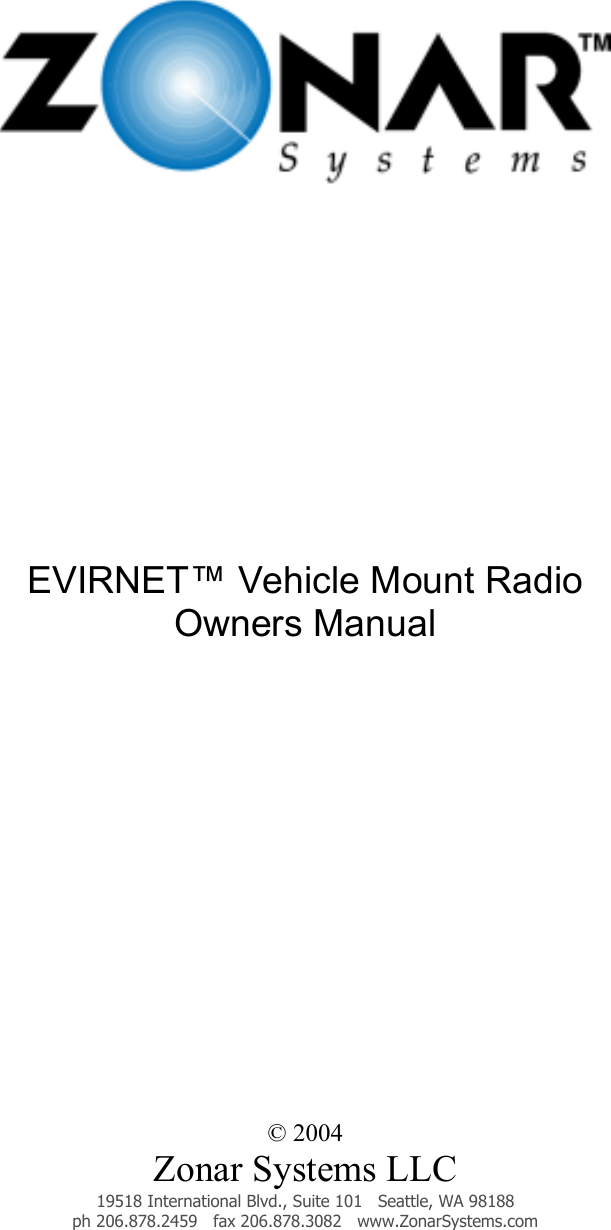                 EVIRNET™ Vehicle Mount Radio  Owners Manual             © 2004 Zonar Systems LLC 19518 International Blvd., Suite 101   Seattle, WA 98188 ph 206.878.2459   fax 206.878.3082   www.ZonarSystems.com 