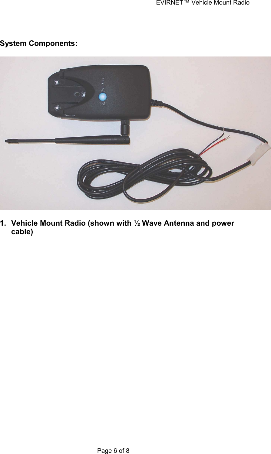 EVIRNET™ Vehicle Mount Radio Page 6 of 8     System Components:    1.  Vehicle Mount Radio (shown with ½ Wave Antenna and power cable)  