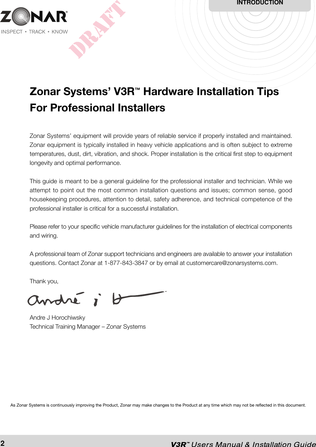 Zonar Systems’ V3R™ Hardware Installation TipsFor Professional InstallersZonar Systems’ equipment will provide years of reliable service if properly installed and maintained.Zonar equipment is typically installed in heavy vehicle applications and is often subject to extremetemperatures, dust, dirt, vibration, and shock. Proper installation is the critical first step to equipmentlongevity and optimal performance.This guide is meant to be a general guideline for the professional installer and technician. While weattempt to point out the most common installation questions and issues; common sense, goodhousekeeping procedures, attention to detail, safety adherence, and technical competence of theprofessional installer is critical for a successful installation.Please refer to your specific vehicle manufacturer guidelines for the installation of electrical componentsand wiring.A professional team of Zonar support technicians and engineers are available to answer your installationquestions. Contact Zonar at 1-877-843-3847 or by email at customercare@zonarsystems.com.Thank you,Andre J HorochiwskyTechnical Training Manager – Zonar SystemsAs Zonar Systems is continuously improving the Product, Zonar may make changes to the Product at any time which may not be reflected in this document.INTRODUCTION2