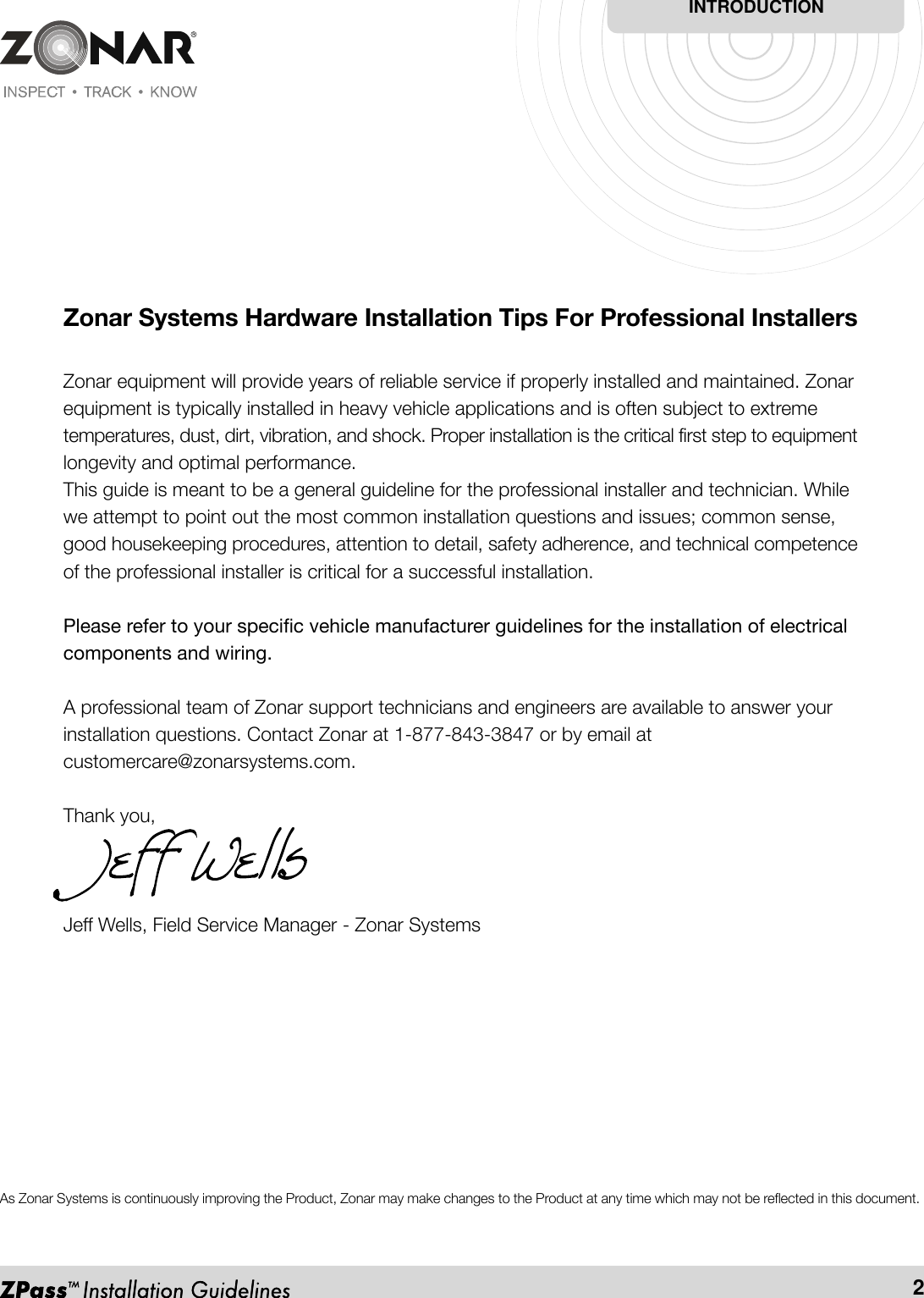 INTRODUCTION2Zonar Systems Hardware Installation Tips For Professional InstallersZonar equipment will provide years of reliable service if properly installed and maintained. Zonarequipment is typically installed in heavy vehicle applications and is often subject to extremetemperatures, dust, dirt, vibration, and shock. Proper installation is the critical first step to equipmentlongevity and optimal performance.This guide is meant to be a general guideline for the professional installer and technician. Whilewe attempt to point out the most common installation questions and issues; common sense,good housekeeping procedures, attention to detail, safety adherence, and technical competenceof the professional installer is critical for a successful installation.Please refer to your specific vehicle manufacturer guidelines for the installation of electricalcomponents and wiring.A professional team of Zonar support technicians and engineers are available to answer yourinstallation questions. Contact Zonar at 1-877-843-3847 or by email atcustomercare@zonarsystems.com.Thank you,Jeff Wells, Field Service Manager - Zonar SystemsAs Zonar Systems is continuously improving the Product, Zonar may make changes to the Product at any time which may not be reflected in this document.
