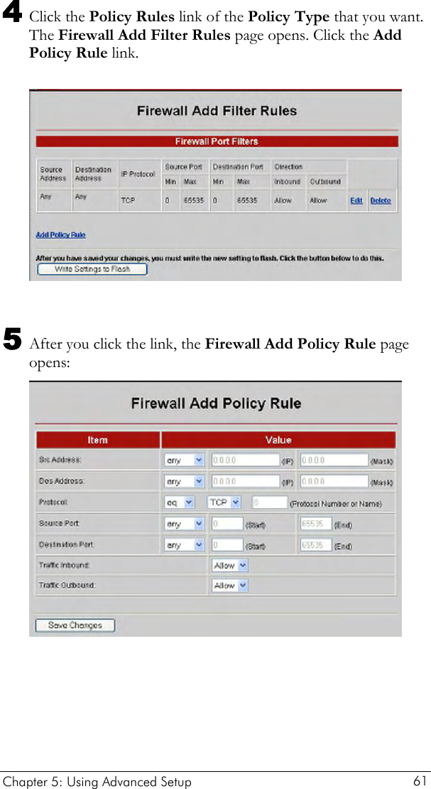  4 Click the Policy Rules link of the Policy Type that you want. The Firewall Add Filter Rules page opens. Click the Add Policy Rule link.   5 After you click the link, the Firewall Add Policy Rule page opens:  Chapter 5: Using Advanced Setup     61 