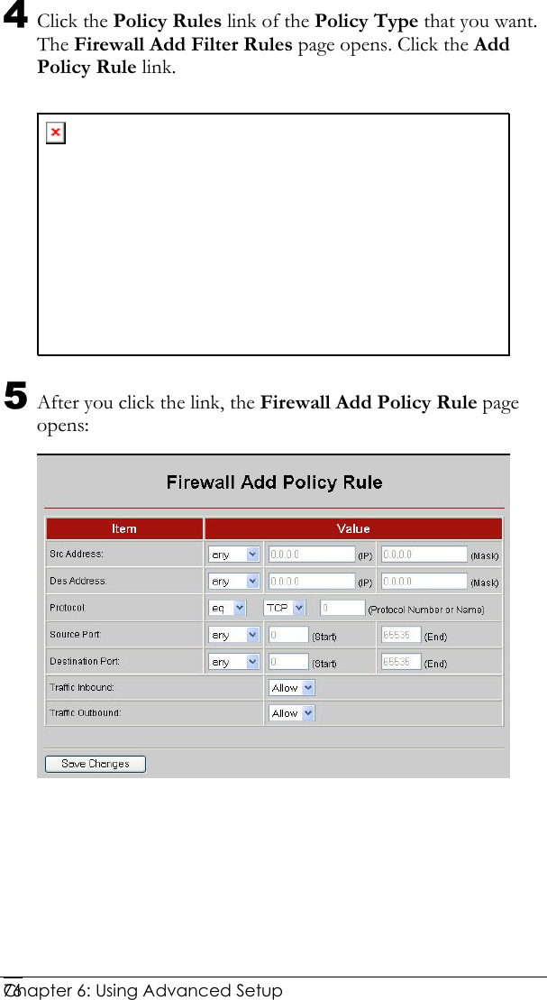  Chapter 6: Using Advanced Setup     764 Click the Policy Rules link of the Policy Type that you want. The Firewall Add Filter Rules page opens. Click the Add Policy Rule link.  5 After you click the link, the Firewall Add Policy Rule page opens:  