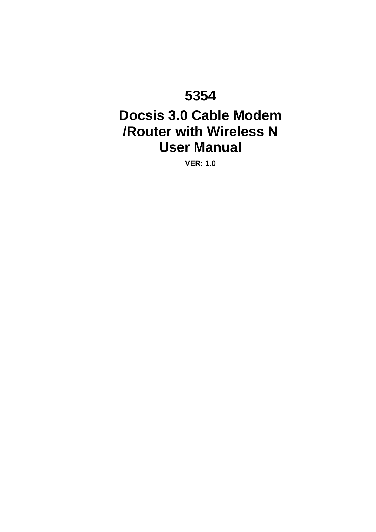     5354 Docsis 3.0 Cable Modem /Router with Wireless N User Manual VER: 1.0   