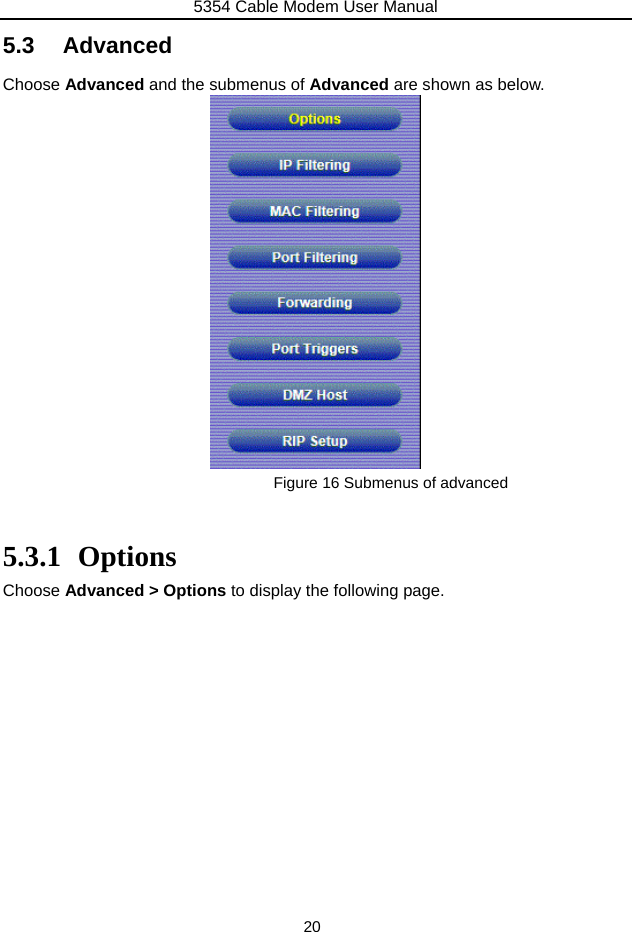 5354 Cable Modem User Manual 20 5.3 Advanced Choose Advanced and the submenus of Advanced are shown as below.  Figure 16 Submenus of advanced  5.3.1 Options Choose Advanced &gt; Options to display the following page. 