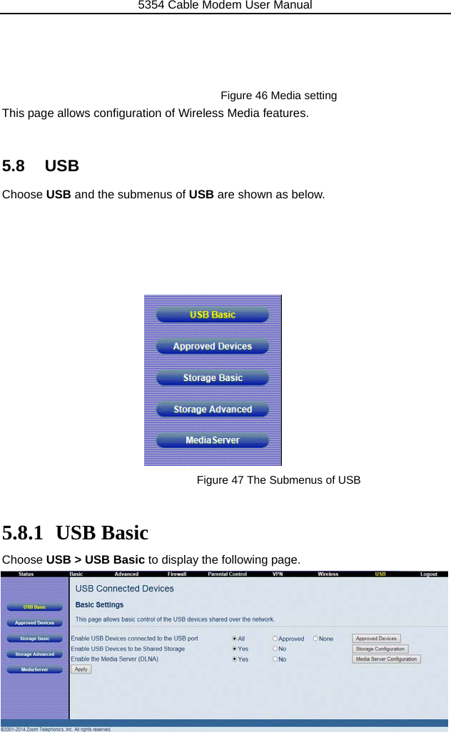 5354 Cable Modem User Manual 50     Figure 46 Media setting This page allows configuration of Wireless Media features.  5.8 USB Choose USB and the submenus of USB are shown as below.                Figure 47 The Submenus of USB  5.8.1 USB Basic Choose USB &gt; USB Basic to display the following page.     