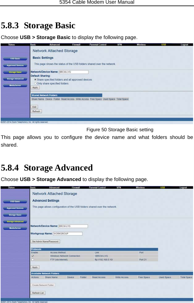 5354 Cable Modem User Manual 52  5.8.3 Storage Basic Choose USB &gt; Storage Basic to display the following page.            Figure 50 Storage Basic setting This page allows you to configure the device name and what folders should be shared.  5.8.4 Storage Advanced Choose USB &gt; Storage Advanced to display the following page.             