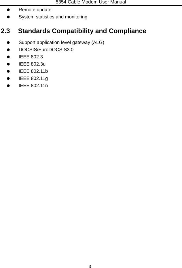 5354 Cable Modem User Manual 3   Remote update    System statistics and monitoring 2.3  Standards Compatibility and Compliance    Support application level gateway (ALG)   DOCSIS/EuroDOCSIS3.0   IEEE 802.3   IEEE 802.3u   IEEE 802.11b   IEEE 802.11g   IEEE 802.11n 