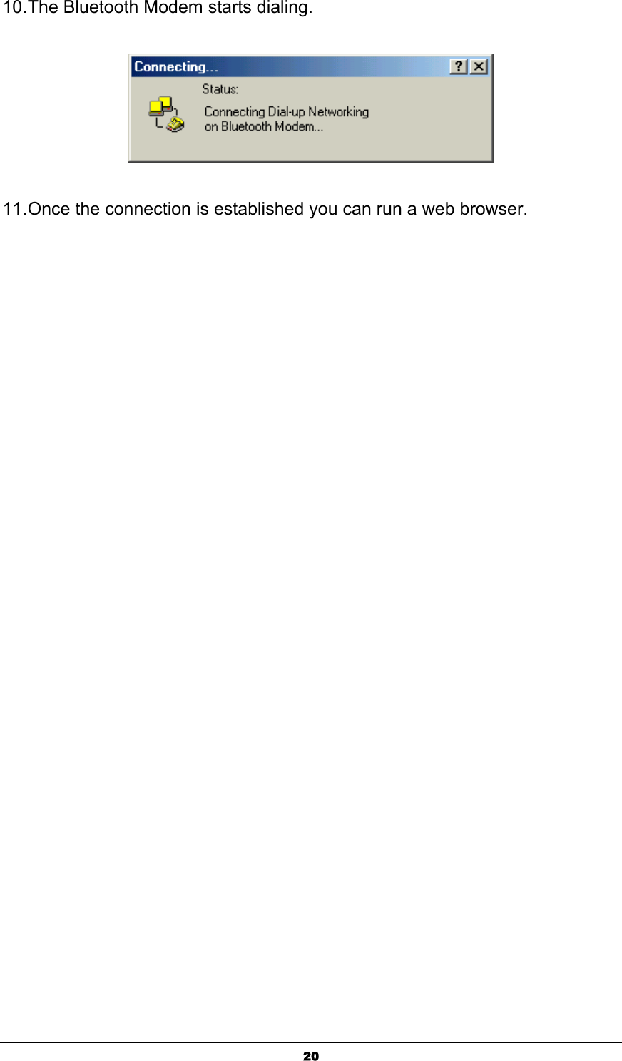  2010. The Bluetooth Modem starts dialing.  11. Once the connection is established you can run a web browser. 