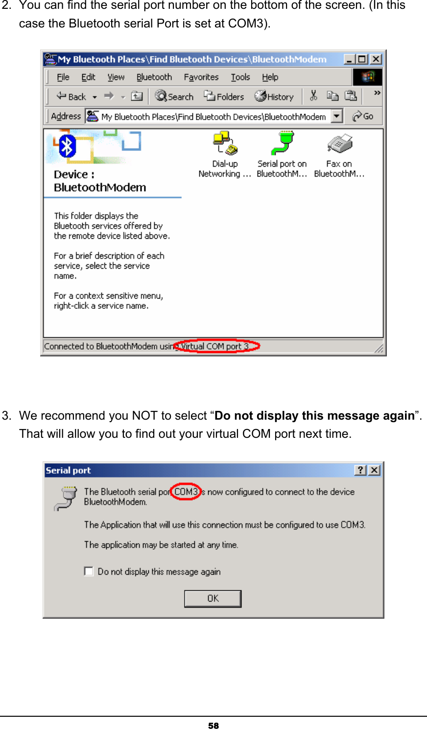   582.  You can find the serial port number on the bottom of the screen. (In this case the Bluetooth serial Port is set at COM3).   3.  We recommend you NOT to select “Do not display this message again”. That will allow you to find out your virtual COM port next time.  