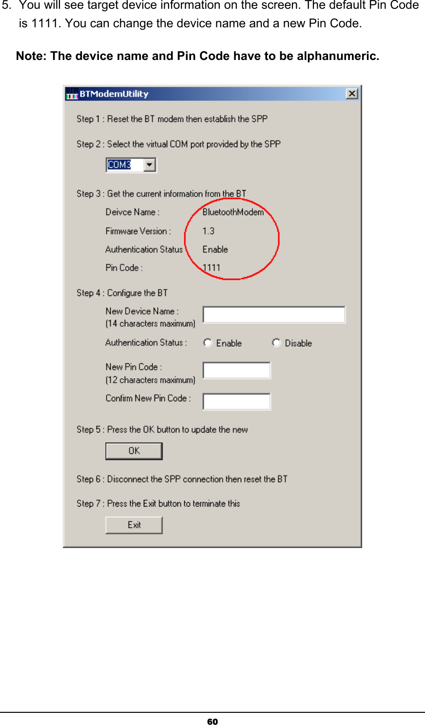   605.  You will see target device information on the screen. The default Pin Code is 1111. You can change the device name and a new Pin Code. Note: The device name and Pin Code have to be alphanumeric.  