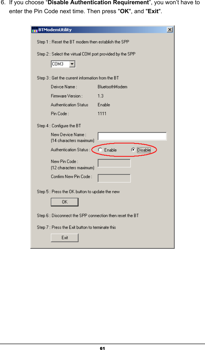   616.  If you choose “Disable Authentication Requirement”, you won’t have to enter the Pin Code next time. Then press &quot;OK&quot;, and &quot;Exit&quot;.  