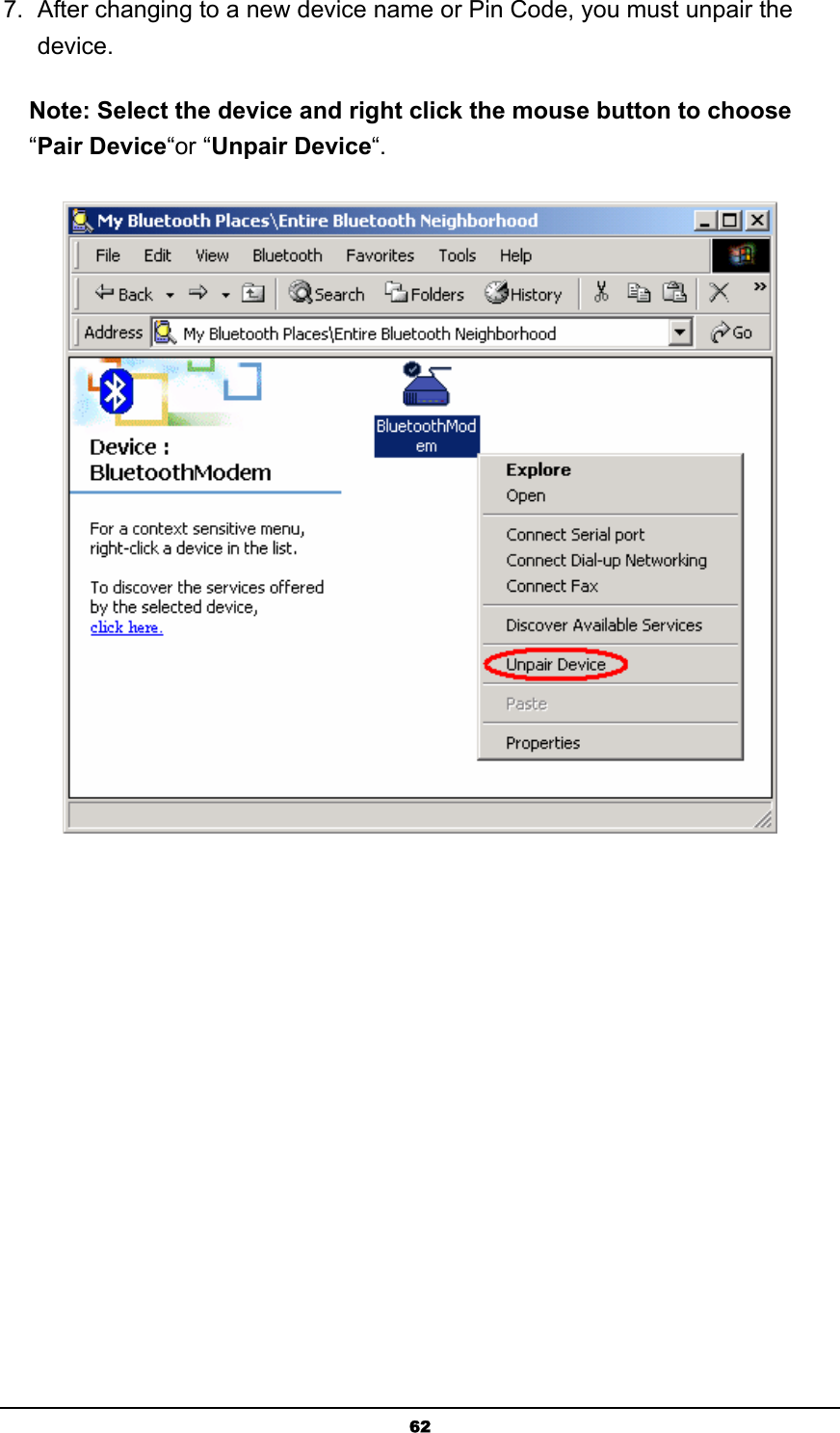   627.  After changing to a new device name or Pin Code, you must unpair the device. Note: Select the device and right click the mouse button to choose “Pair Device“or “Unpair Device“.  