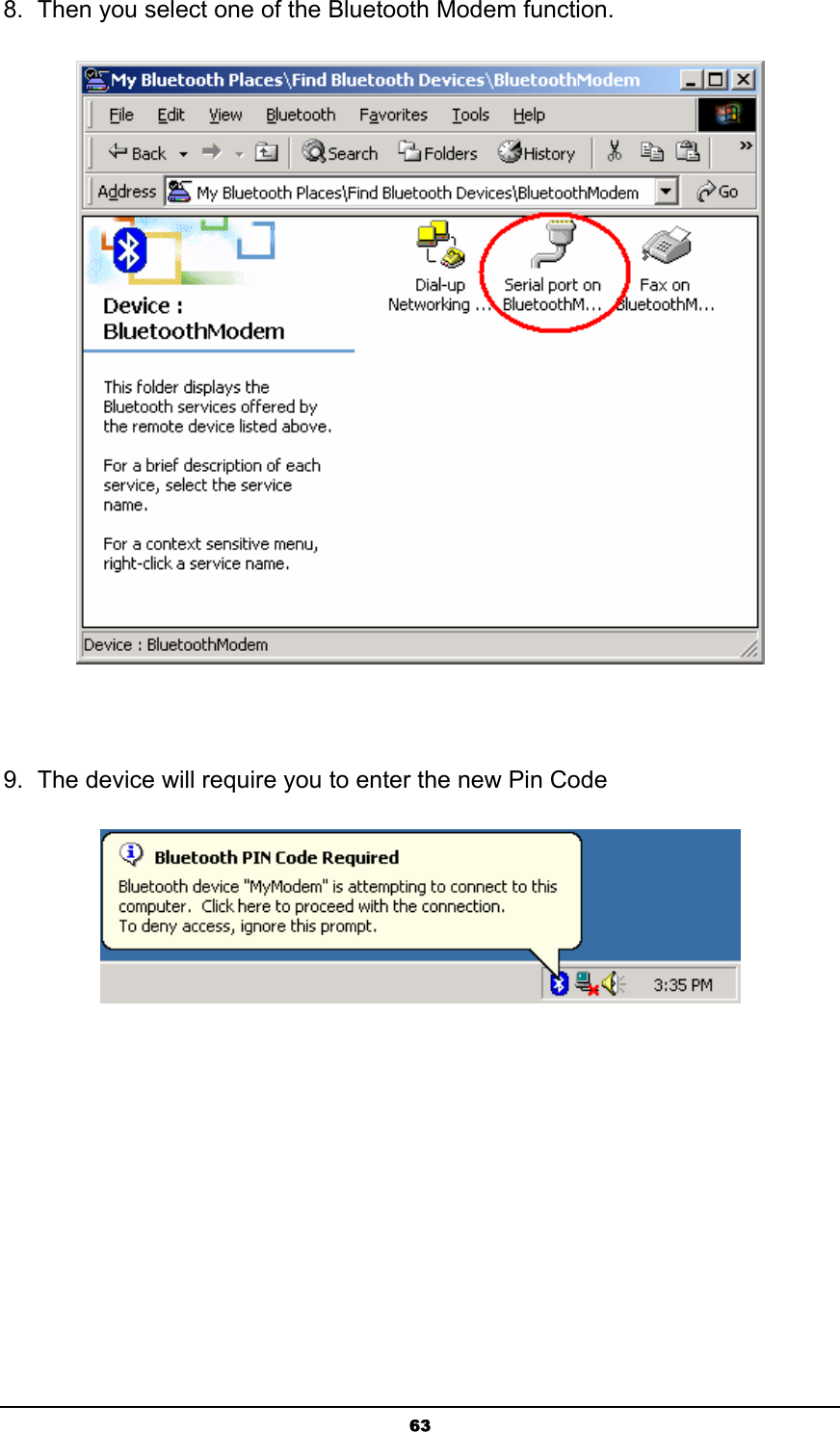   638.  Then you select one of the Bluetooth Modem function.   9.  The device will require you to enter the new Pin Code  