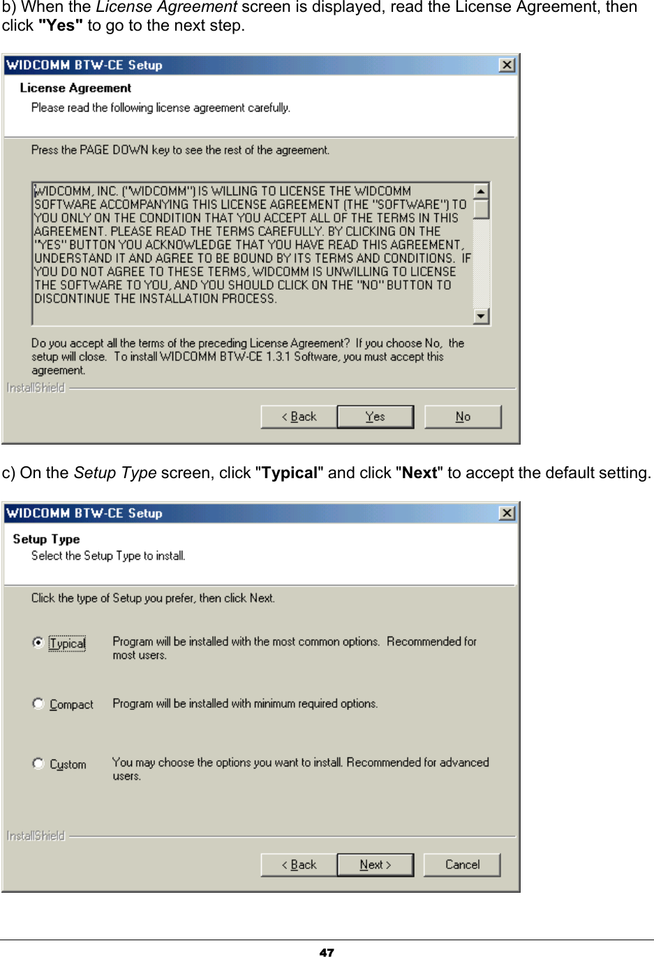   47b) When the License Agreement screen is displayed, read the License Agreement, then click &quot;Yes&quot; to go to the next step.    c) On the Setup Type screen, click &quot;Typical&quot; and click &quot;Next&quot; to accept the default setting.    