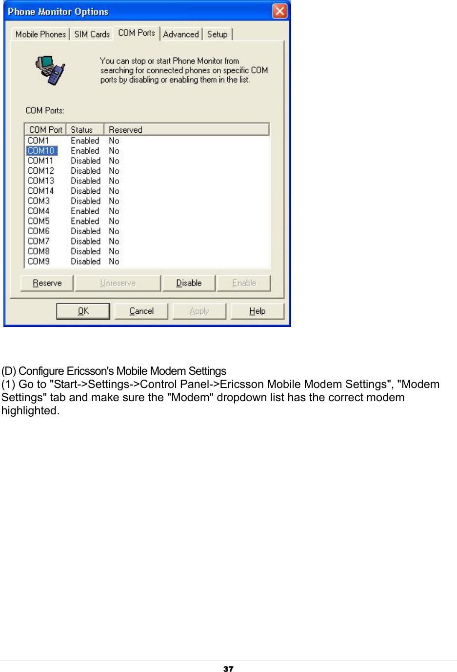  37      (D) Configure Ericsson&apos;s Mobile Modem Settings (1) Go to &quot;Start-&gt;Settings-&gt;Control Panel-&gt;Ericsson Mobile Modem Settings&quot;, &quot;Modem Settings&quot; tab and make sure the &quot;Modem&quot; dropdown list has the correct modem highlighted. 