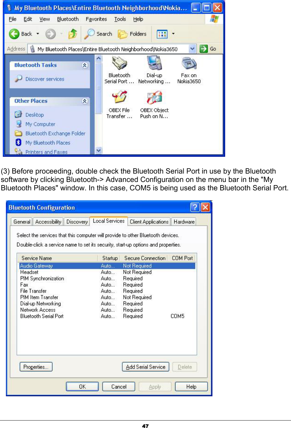  47   (3) Before proceeding, double check the Bluetooth Serial Port in use by the Bluetooth software by clicking Bluetooth-&gt; Advanced Configuration on the menu bar in the &quot;My Bluetooth Places&quot; window. In this case, COM5 is being used as the Bluetooth Serial Port.     