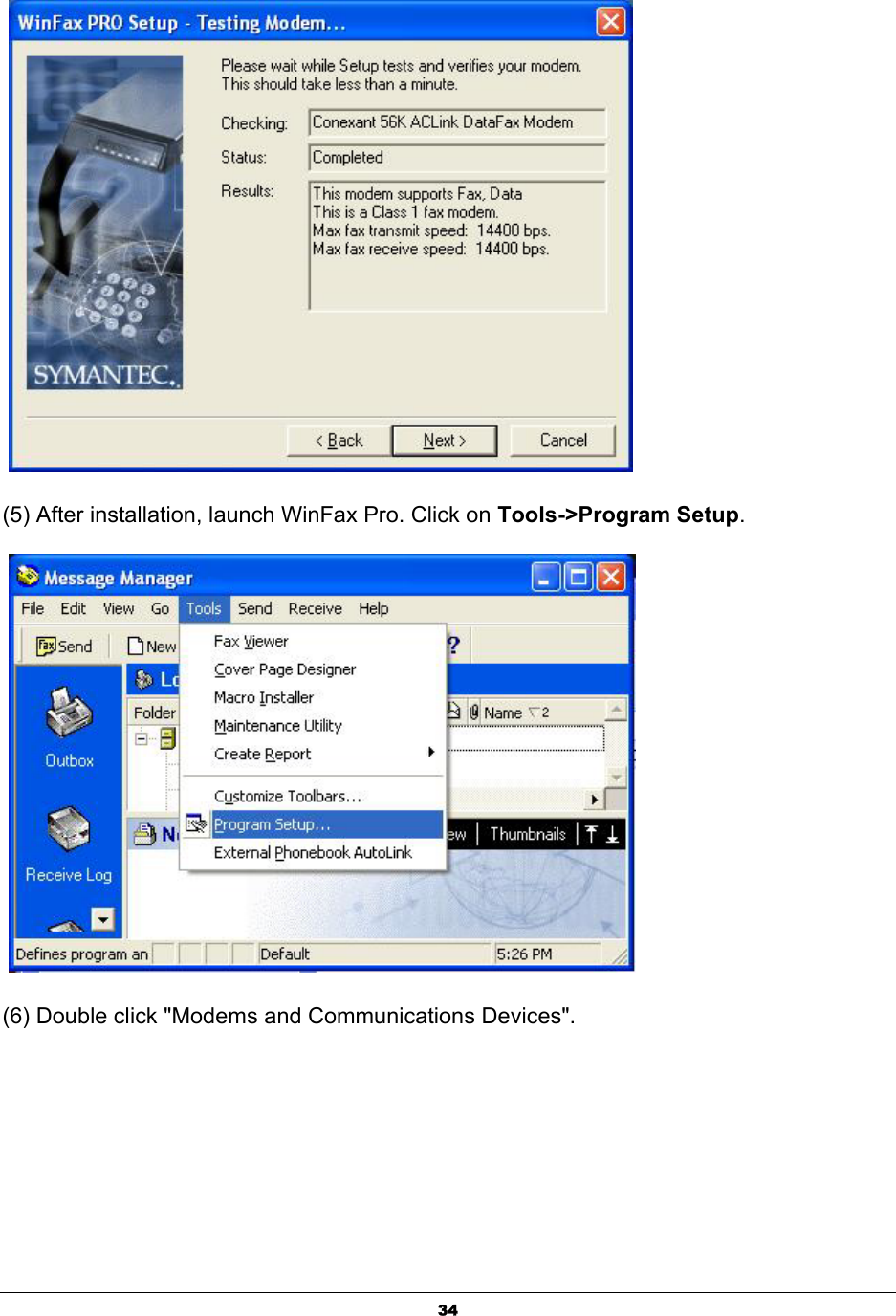  34   (5) After installation, launch WinFax Pro. Click on Tools-&gt;Program Setup.     (6) Double click &quot;Modems and Communications Devices&quot;.   