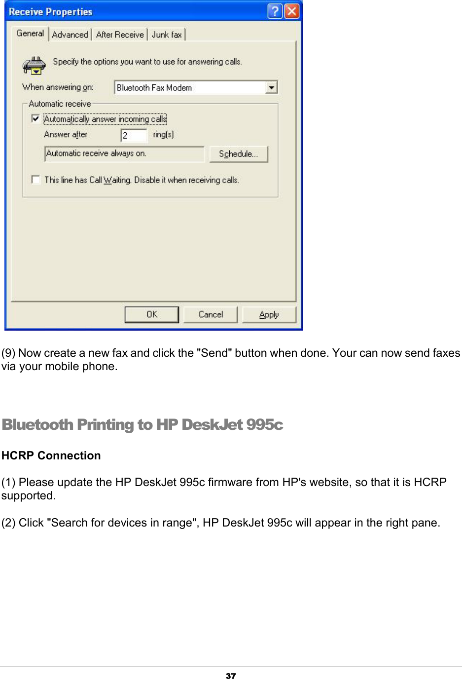  37   (9) Now create a new fax and click the &quot;Send&quot; button when done. Your can now send faxes via your mobile phone.      Bluetooth Printing to HP DeskJet 995c  HCRP Connection  (1) Please update the HP DeskJet 995c firmware from HP&apos;s website, so that it is HCRP supported.  (2) Click &quot;Search for devices in range&quot;, HP DeskJet 995c will appear in the right pane.   