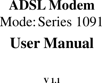          ADSL Modem Mode: Series 1091 User Manual  V 1.1  