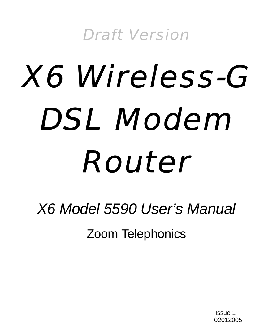     Draft Version X6 Wireless-G DSL Modem Router  X6 Model 5590 User’s Manual Zoom Telephonics    Issue 1  02012005  