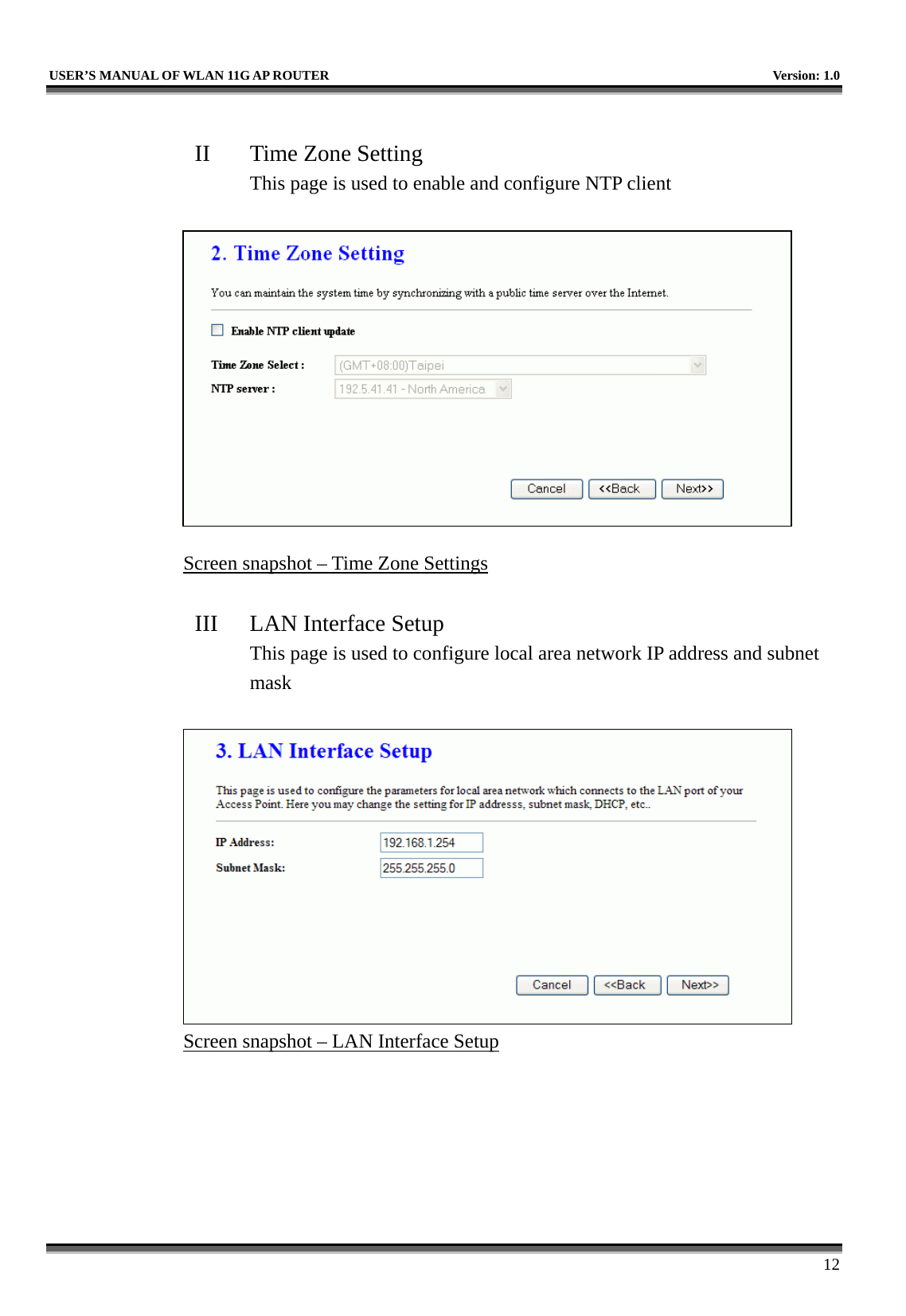   USER’S MANUAL OF WLAN 11G AP ROUTER    Version: 1.0     12  II  Time Zone Setting This page is used to enable and configure NTP client   Screen snapshot – Time Zone Settings  III  LAN Interface Setup This page is used to configure local area network IP address and subnet mask   Screen snapshot – LAN Interface Setup  