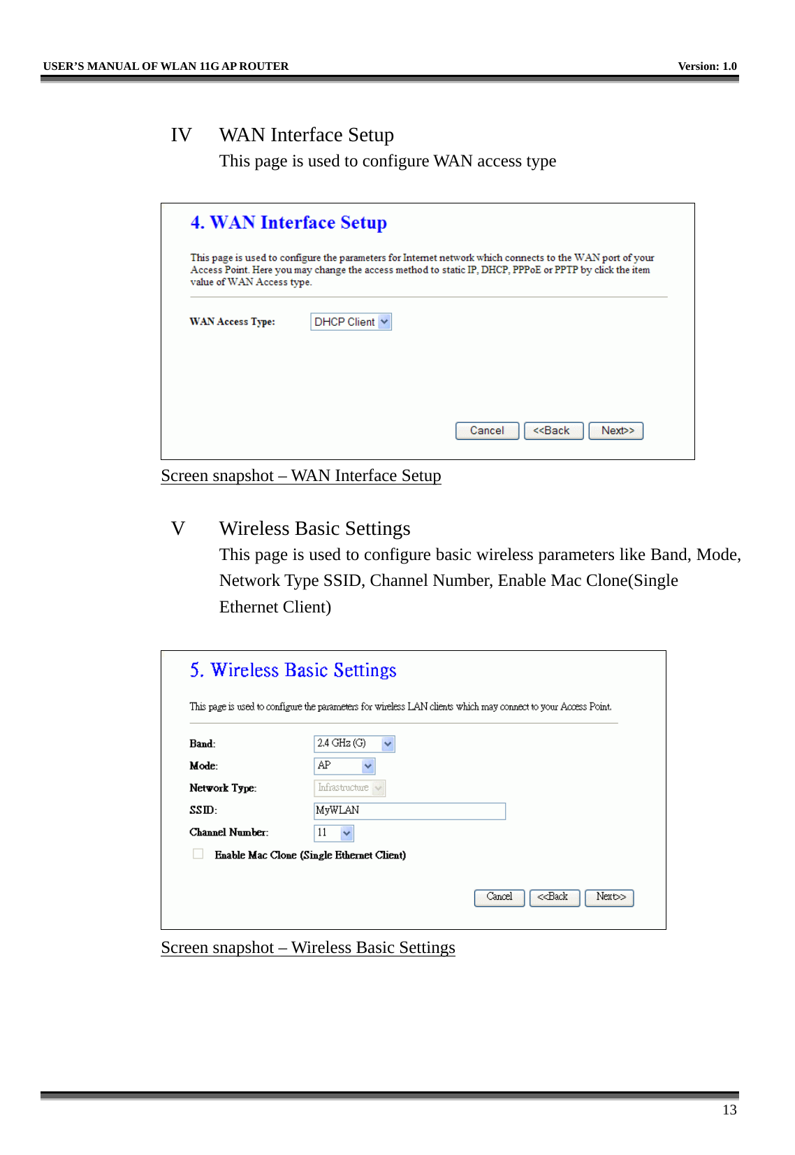   USER’S MANUAL OF WLAN 11G AP ROUTER    Version: 1.0     13  IV  WAN Interface Setup This page is used to configure WAN access type   Screen snapshot – WAN Interface Setup  V  Wireless Basic Settings This page is used to configure basic wireless parameters like Band, Mode, Network Type SSID, Channel Number, Enable Mac Clone(Single Ethernet Client)   Screen snapshot – Wireless Basic Settings  
