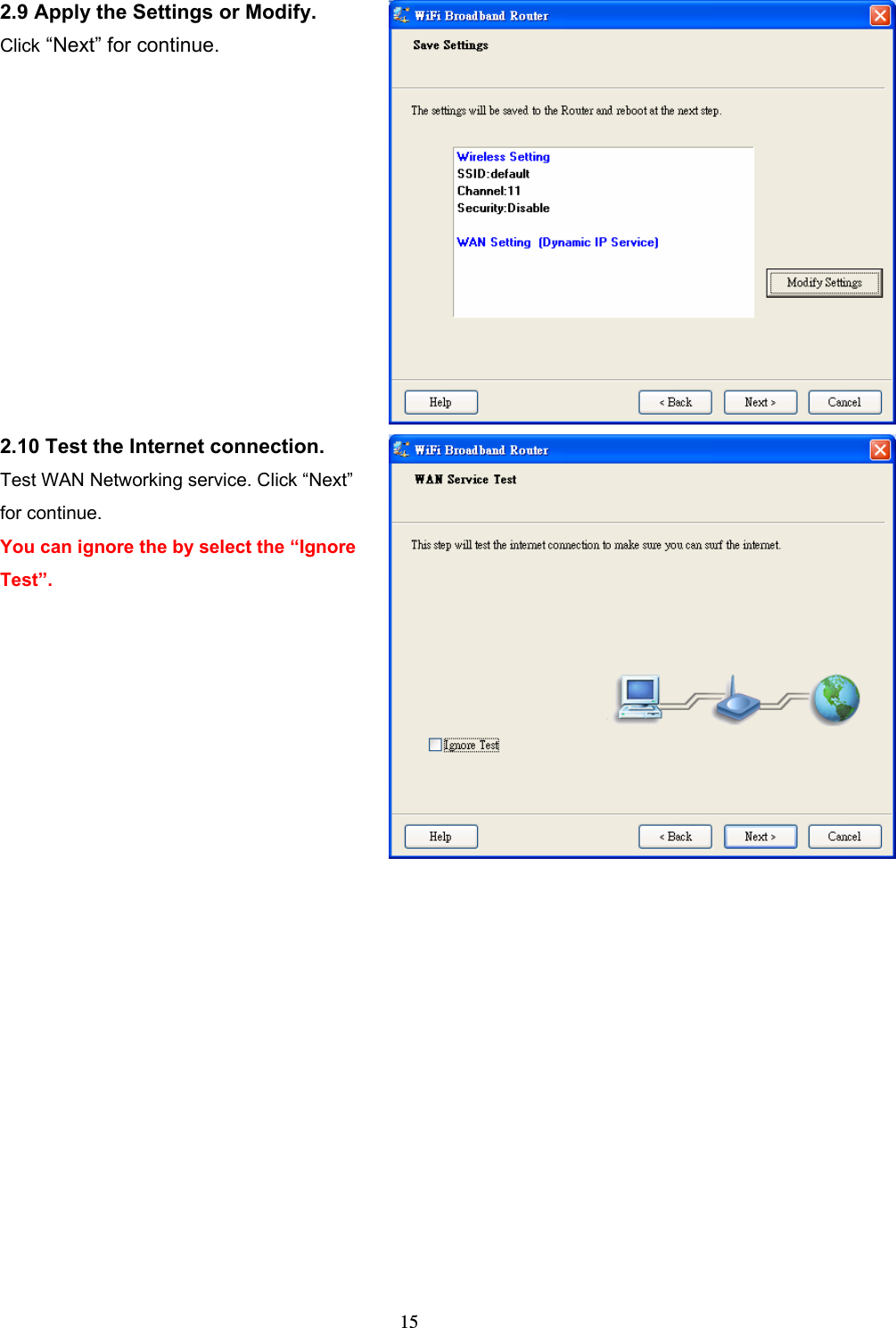  152.9 Apply the Settings or Modify. Click “Next” for continue. 2.10 Test the Internet connection.   Test WAN Networking service. Click “Next” for continue. You can ignore the by select the “Ignore Test”.  